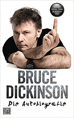 What Does This Button Do?: Die Autobiografie von Bruce Dickinson. Unterwegs mit dem ungewöhnlichsten Rockstar unserer Zeit