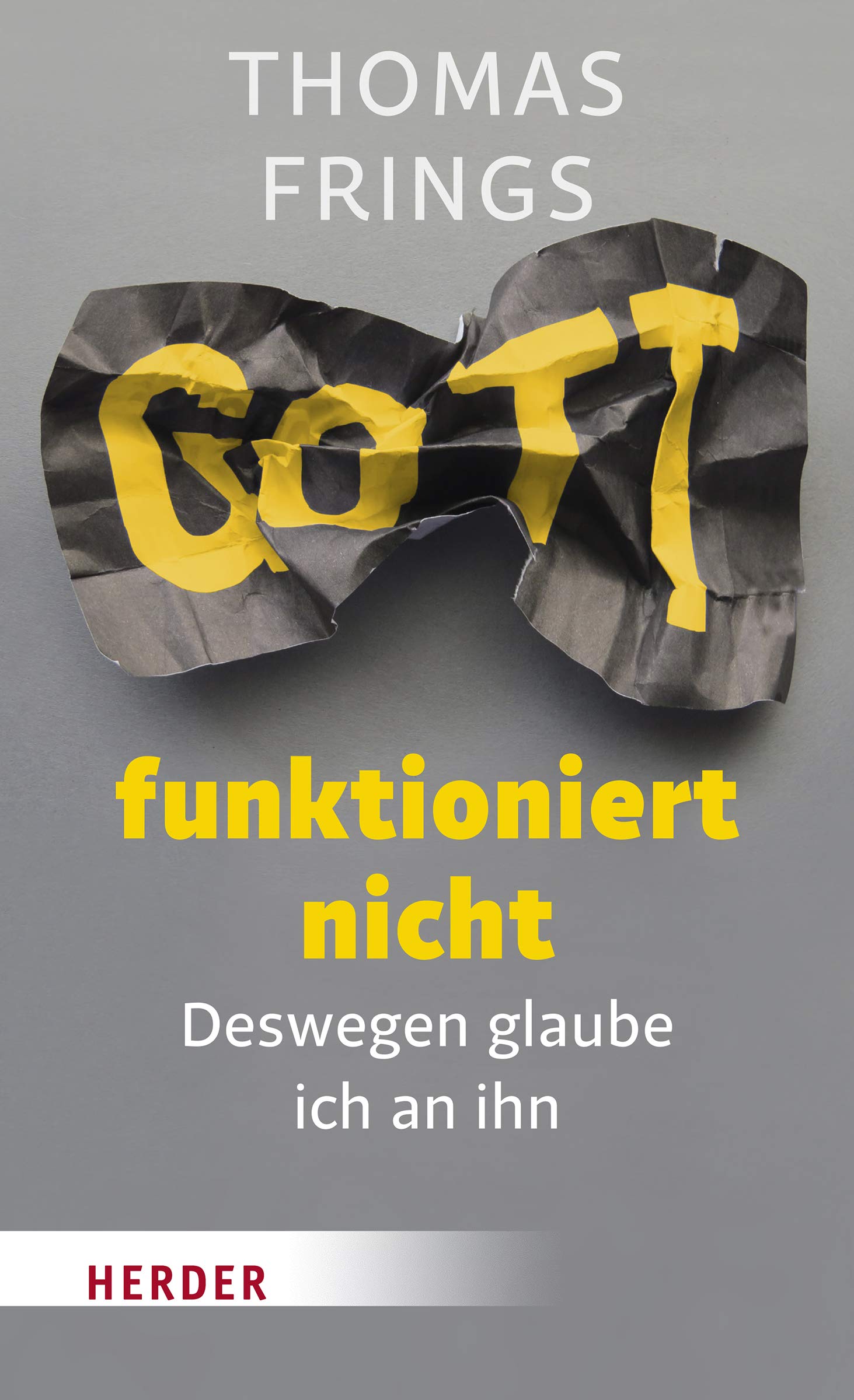 Gott funktioniert nicht von Thomas Frings – ein Priester über Glauben, Zweifel und die Kirche