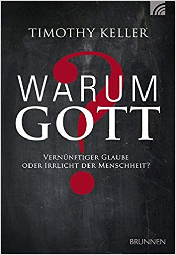 Warum Gott?: Vernünftiger Glaube oder Irrlicht der Menschheit? von Timothy Keller