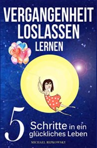 Vergangenheit loslassen lernen